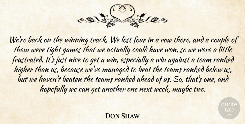 Don Shaw Quote About Against, Ahead, Beat, Beaten, Below: Were Back On The Winning...