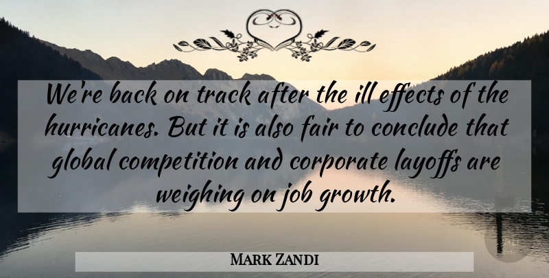 Mark Zandi Quote About Competition, Conclude, Corporate, Effects, Fair: Were Back On Track After...