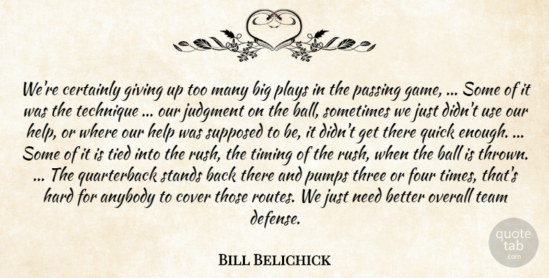Bill Belichick Quote About Anybody, Ball, Certainly, Cover, Four: Were Certainly Giving Up Too...