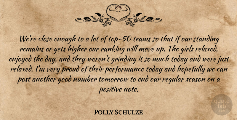 Polly Schulze Quote About Close, Enjoyed, Gets, Girls, Good: Were Close Enough To A...