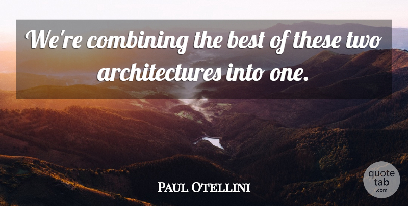 Paul Otellini Quote About Best, Combining: Were Combining The Best Of...