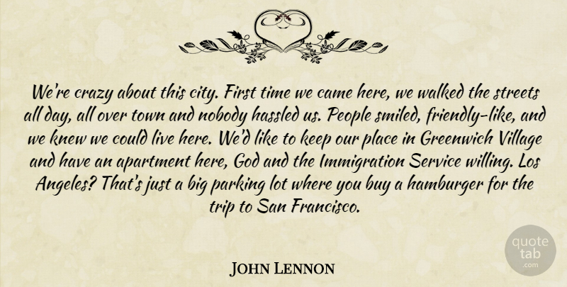 John Lennon Quote About Crazy, Cities, San Francisco: Were Crazy About This City...