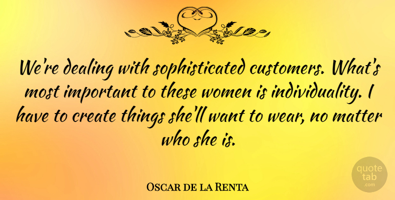 Oscar de la Renta Quote About Fashion, Individuality, Important: Were Dealing With Sophisticated Customers...