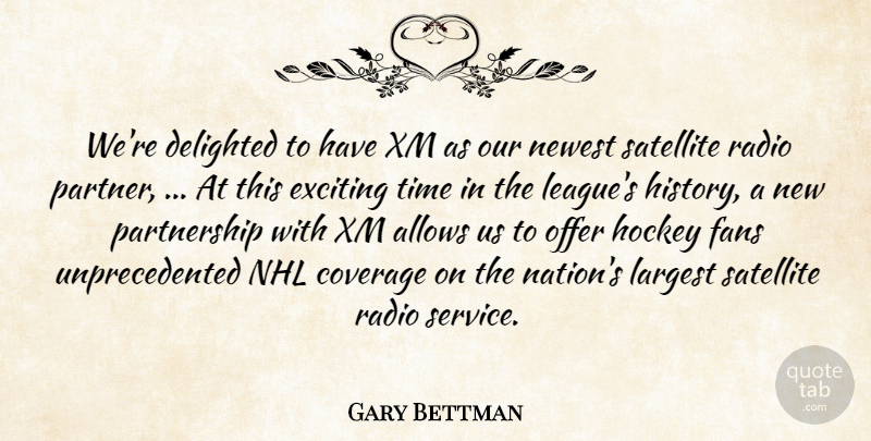 Gary Bettman Quote About Coverage, Delighted, Exciting, Fans, Hockey: Were Delighted To Have Xm...