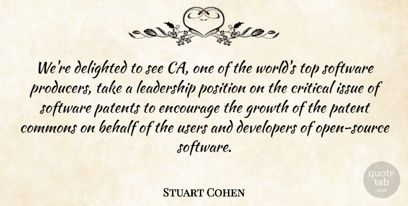 Stuart Cohen Quote About Behalf, Critical, Delighted, Developers, Encourage: Were Delighted To See Ca...
