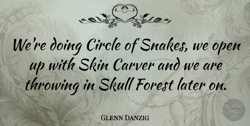 Glenn Danzig Quote About Skulls, Snakes, Circles: Were Doing Circle Of Snakes...
