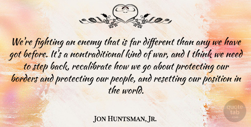Jon Huntsman, Jr. Quote About War, Fighting, Thinking: Were Fighting An Enemy That...