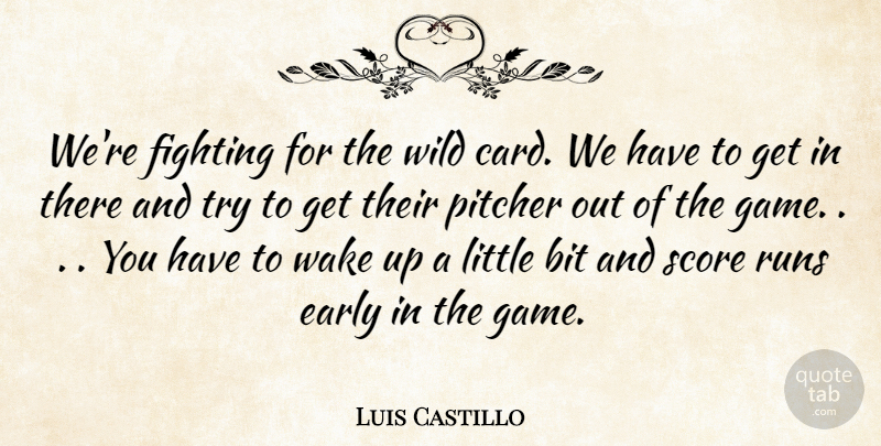Luis Castillo Quote About Bit, Early, Fighting, Fights And Fighting, Pitcher: Were Fighting For The Wild...