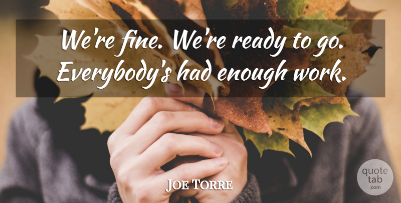 Joe Torre Quote About Ready: Were Fine Were Ready To...