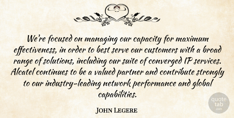 John Legere Quote About Best, Broad, Capacity, Continues, Contribute: Were Focused On Managing Our...