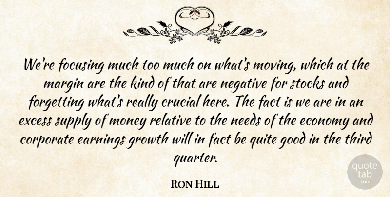 Ron Hill Quote About Corporate, Crucial, Earnings, Economy, Excess: Were Focusing Much Too Much...