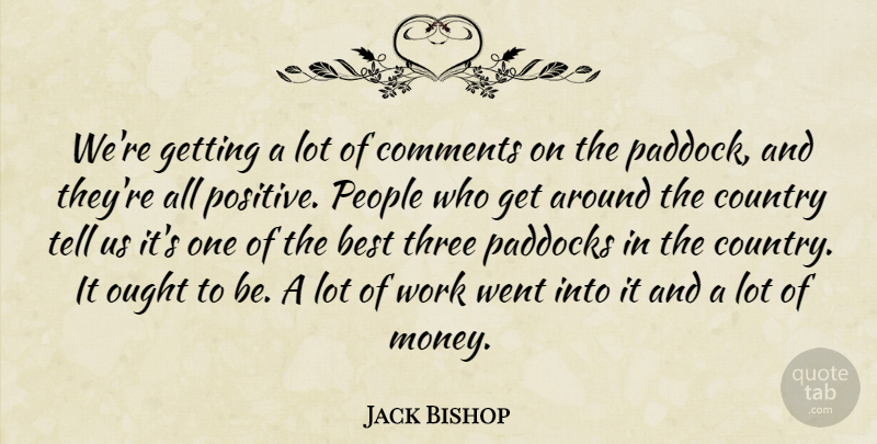 Jack Bishop Quote About Best, Comments, Country, Ought, People: Were Getting A Lot Of...