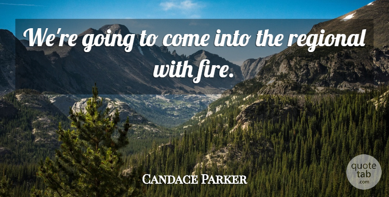 Candace Parker Quote About Fire, Regional: Were Going To Come Into...