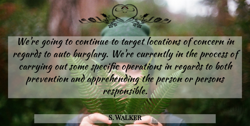 S. Walker Quote About Auto, Both, Carrying, Concern, Continue: Were Going To Continue To...