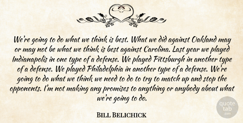 Bill Belichick Quote About Against, Anybody, Best, Last, Match: Were Going To Do What...