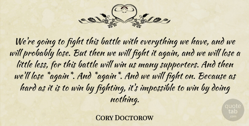 Cory Doctorow Quote About Fighting, Winning, Battle: Were Going To Fight This...