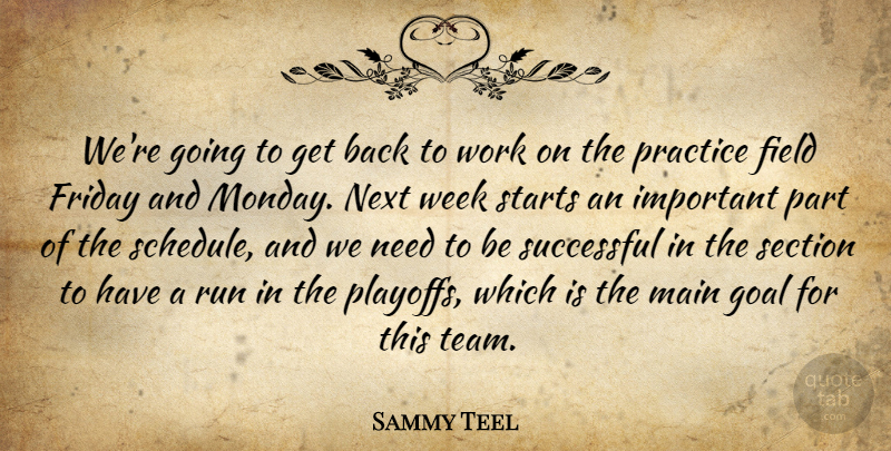Sammy Teel Quote About Field, Friday, Goal, Main, Next: Were Going To Get Back...