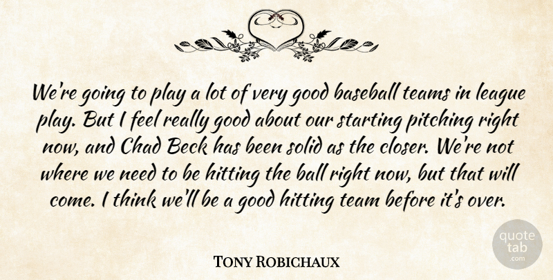 Tony Robichaux Quote About Baseball, Beck, Chad, Good, Hitting: Were Going To Play A...