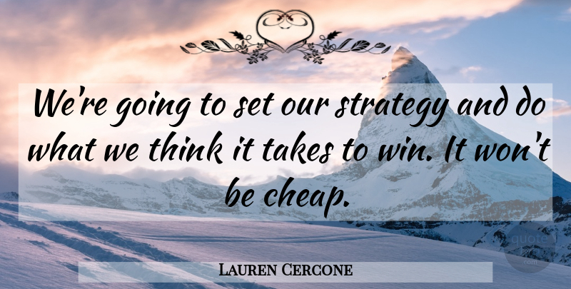 Lauren Cercone Quote About Strategy, Takes: Were Going To Set Our...