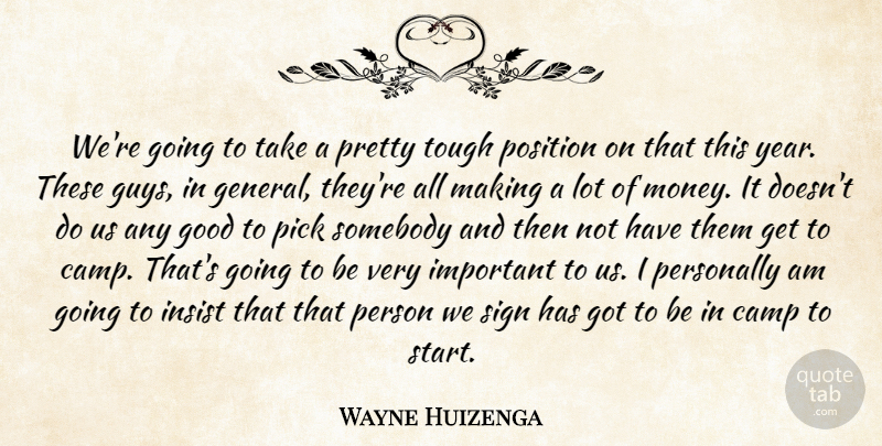 Wayne Huizenga Quote About Camp, Good, Insist, Personally, Pick: Were Going To Take A...