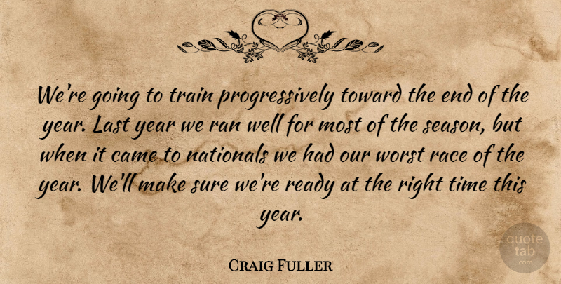 Craig Fuller Quote About Came, Last, Nationals, Race, Ran: Were Going To Train Progressively...