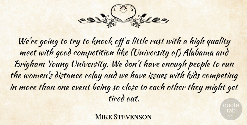 Mike Stevenson Quote About Alabama, Close, Competing, Competition, Distance: Were Going To Try To...