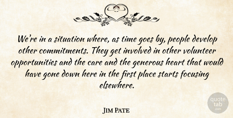 Jim Pate Quote About Care, Develop, Focusing, Generous, Goes: Were In A Situation Where...
