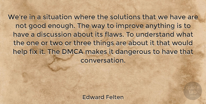 Edward Felten Quote About Two, Not Good Enough, Three: Were In A Situation Where...