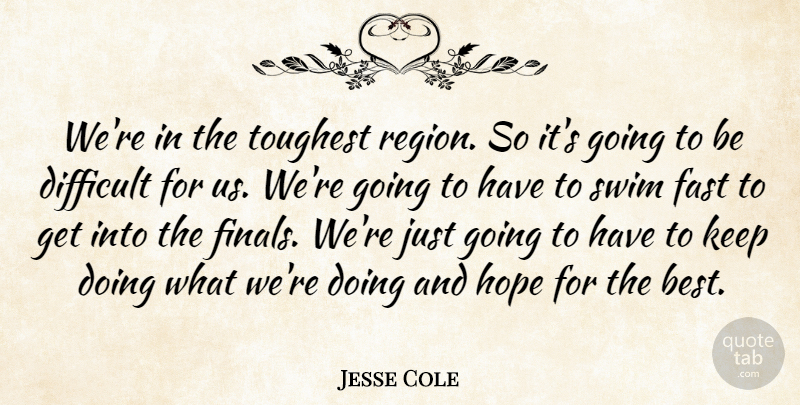 Jesse Cole Quote About Difficult, Fast, Hope, Swim, Toughest: Were In The Toughest Region...