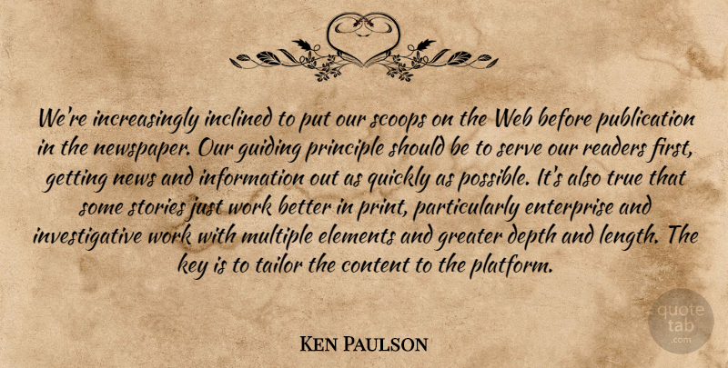 Ken Paulson Quote About Content, Depth, Elements, Enterprise, Greater: Were Increasingly Inclined To Put...