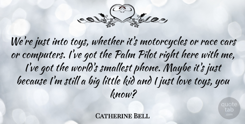 Catherine Bell Quote About Kids, Race, Phones: Were Just Into Toys Whether...