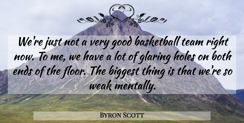 Byron Scott Quote About Basketball, Biggest, Both, Ends, Glaring: Were Just Not A Very...