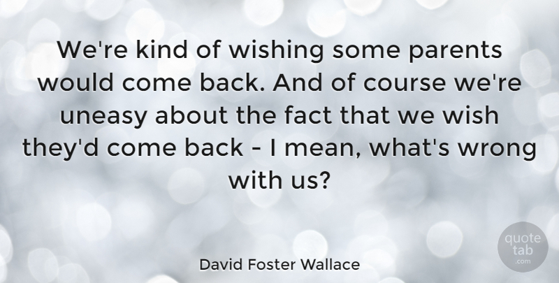 David Foster Wallace Quote About American Writer, Course, Fact, Uneasy, Wishing: Were Kind Of Wishing Some...