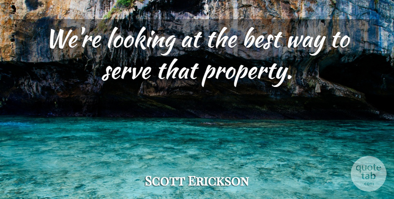 Scott Erickson Quote About Best, Looking, Serve: Were Looking At The Best...