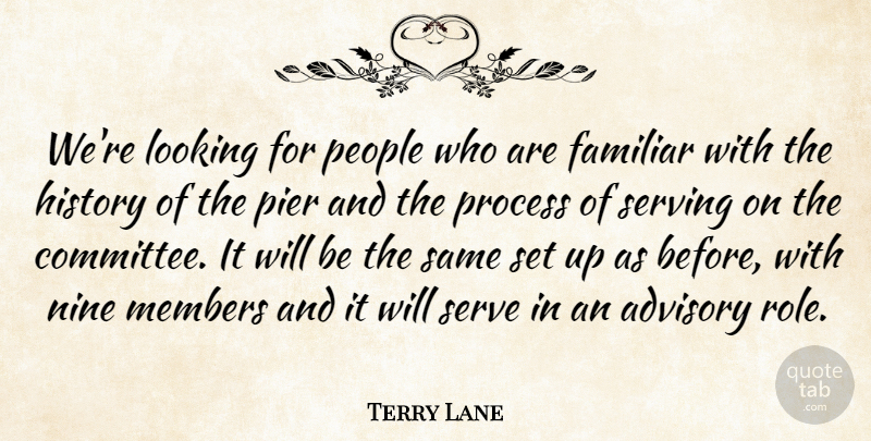 Terry Lane Quote About Advisory, Familiar, History, Looking, Members: Were Looking For People Who...