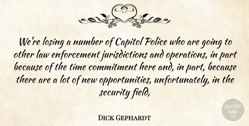 Dick Gephardt Quote About Capitol, Commitment, Law, Losing, Number: Were Losing A Number Of...