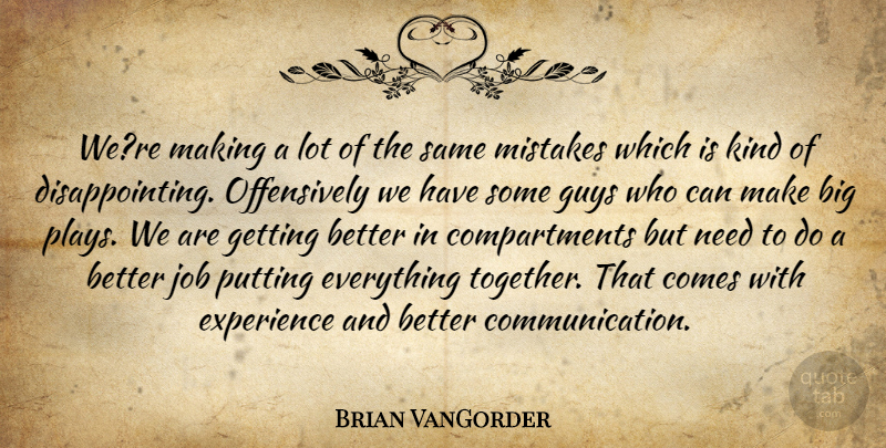 Brian VanGorder Quote About Experience, Guys, Job, Mistakes, Putting: Were Making A Lot Of...