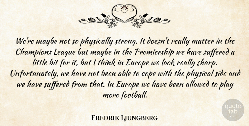 Fredrik Ljungberg Quote About Allowed, Bit, Champions, Cope, Europe: Were Maybe Not So Physically...