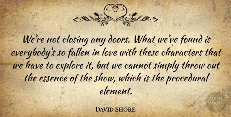 David Shore Quote About Cannot, Characters, Closing, Essence, Explore: Were Not Closing Any Doors...