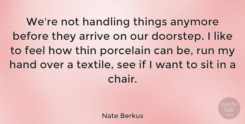 Nate Berkus Quote About Running, Hands, Textiles: Were Not Handling Things Anymore...