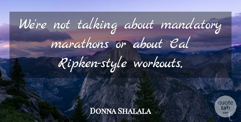 Donna Shalala Quote About Cal, Mandatory, Style, Talking: Were Not Talking About Mandatory...