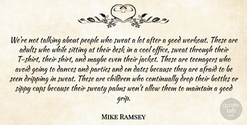 Mike Ramsey Quote About Afraid, Allow, Avoid, Bottles, Children: Were Not Talking About People...