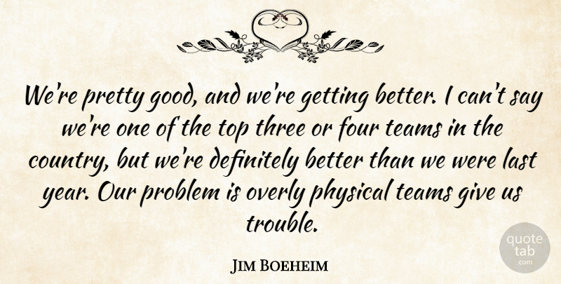 Jim Boeheim Quote About Definitely, Four, Last, Overly, Physical: Were Pretty Good And Were...