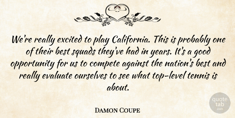 Damon Coupe Quote About Against, Best, Compete, Evaluate, Excited: Were Really Excited To Play...