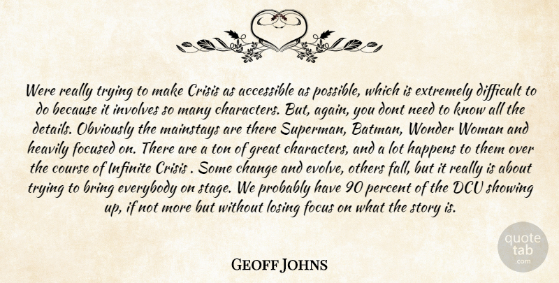 Geoff Johns Quote About Fall, Character, Focus: Were Really Trying To Make...