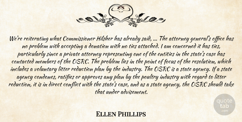 Ellen Phillips Quote About Accepting, Agency, Attorney, Case, Concerned: Were Reiterating What Commissioner Hilsher...
