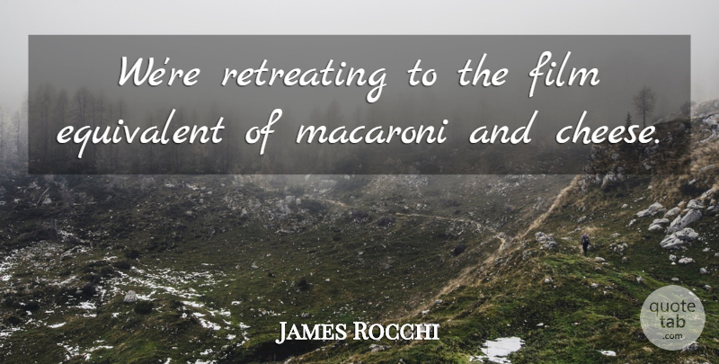 James Rocchi Quote About Equivalent, Macaroni, Retreating: Were Retreating To The Film...