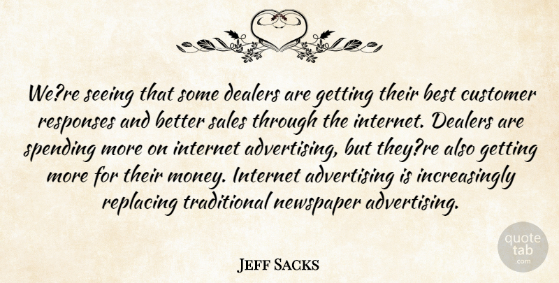 Jeff Sacks Quote About Advertising, Best, Customer, Internet, Newspaper: Were Seeing That Some Dealers...