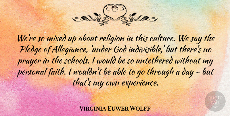 Virginia Euwer Wolff Quote About Experience, Faith, God, Mixed, Personal: Were So Mixed Up About...
