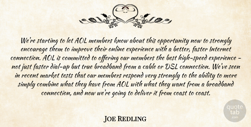 Joe Redling Quote About Ability, Aol, Best, Broadband, Cable: Were Starting To Let Aol...